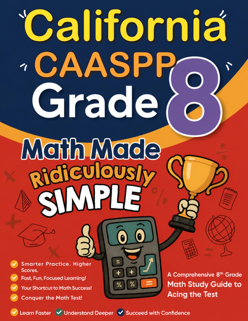 California CAASPP Grade 8 Math Made Ridiculously Simple: A Comprehensive 8th Grade Math Study Guide to Acing the CAASPP Test