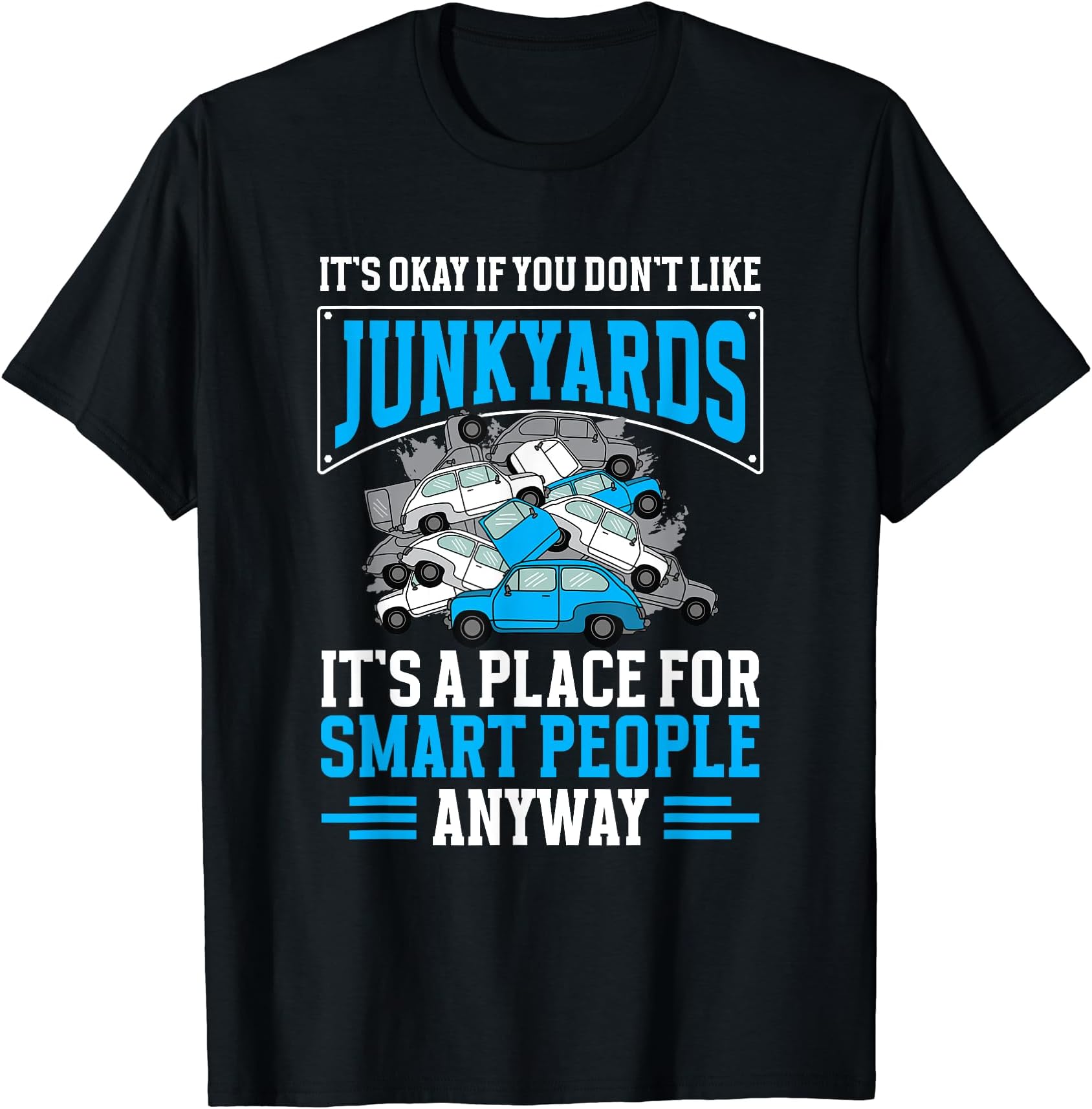 Junkyard Life Junk Yard Scrapper GiftScrapyard It's a place for smart people Junkyard Worker T-Shirt