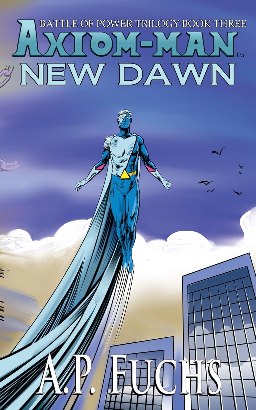 Axiom-man: New Dawn: A Superhero Novel [The Axiom-man Saga Book 6]