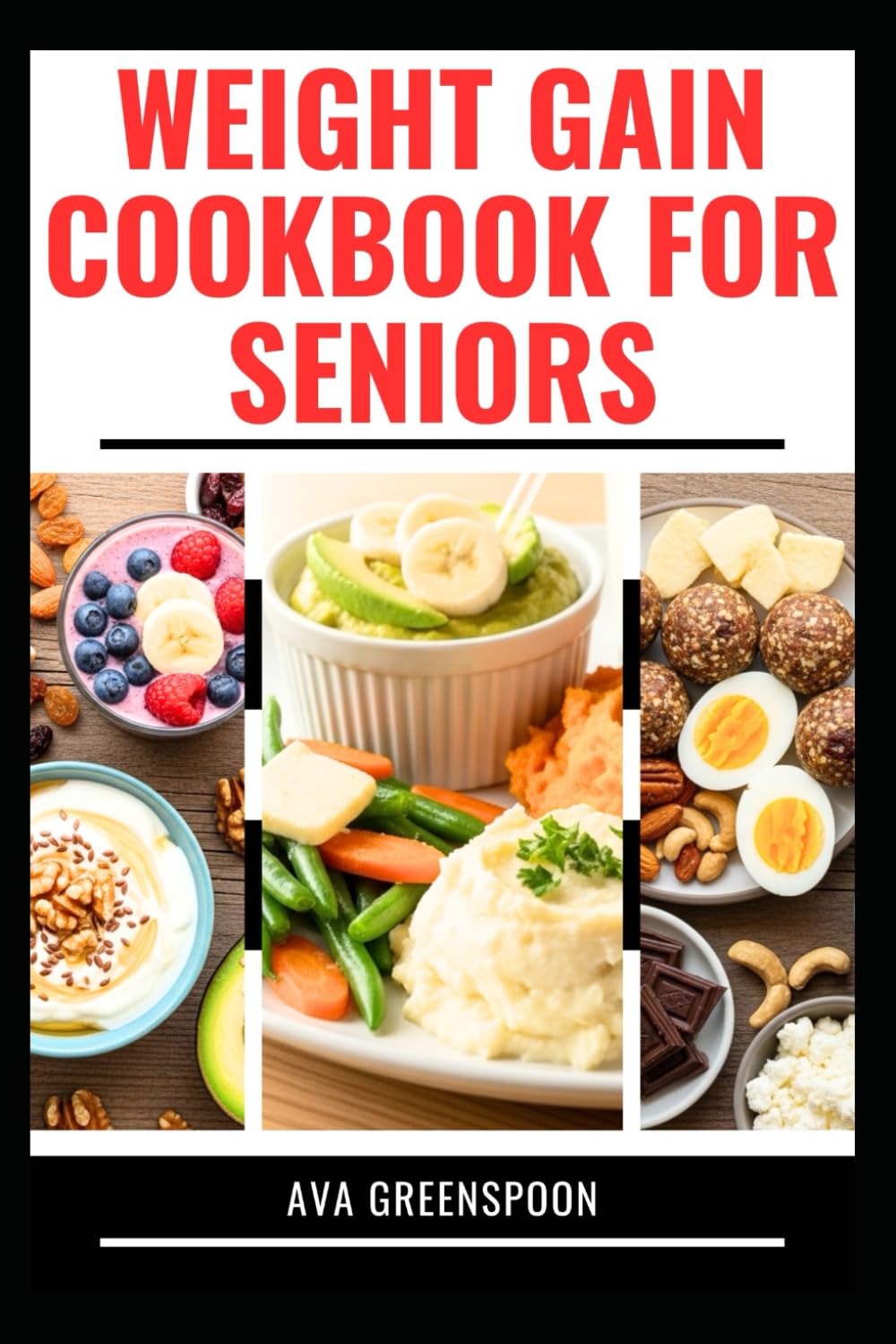 WEIGHT GAIN COOKBOOK FOR SENIORS: Delicious Recipes to Build Healthy Muscles and Boost Energy