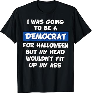I was Going to Be A Democrat for Halloween But My Head Would T-Shirt