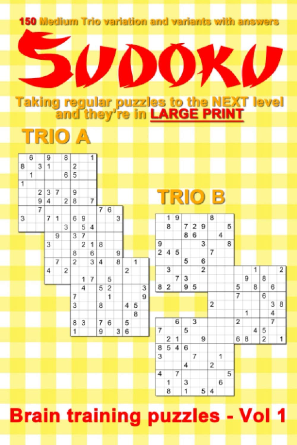 150 Medium Trios Sudoku variation & variants with answers: Taking regular Suduko puzzles to the next level - brain training puzzles Vol 1 in a handy,