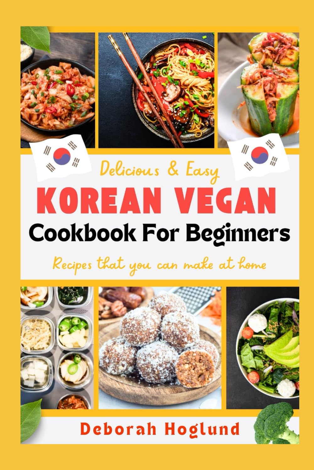 KOREAN VEGAN COOKBOOK FOR BEGINNERS: The Ultimate Guide to Master the Art of Korean Cooking to Prepare Simple, Delicious, and Nutritious 50