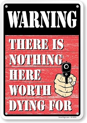 SmartSign 10 x 7 inch “There Is Nothing Here Worth Dying For†Funny No Trespassing Warning Sign with Graphic, 40 mil Laminated Rustproof Aluminum, Multicolor