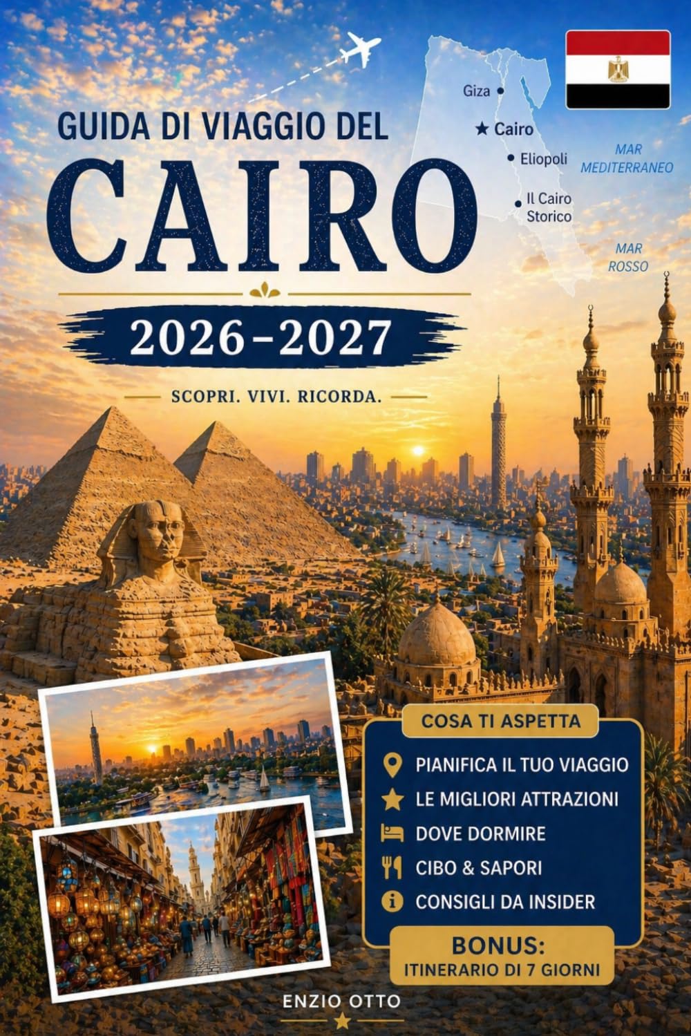 Guida di viaggio del Cairo 2026-2027: Esplora le Piramidi di Giza, la Grande Sfinge, il Grande Museo Egiziano, Khan El Khalili, il Cairo Islamico, il ... pratici e suggerimenti per il primo viaggio