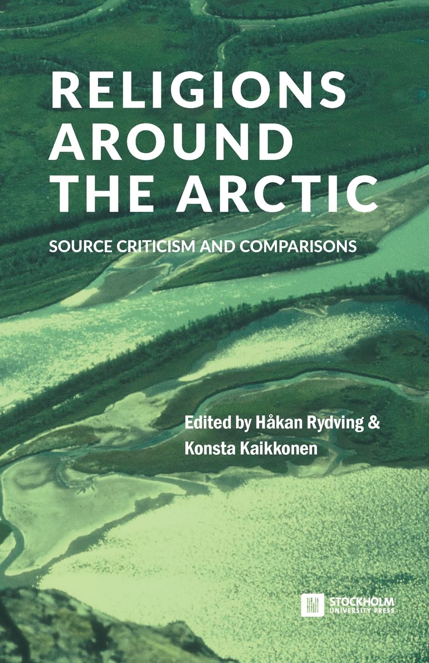 Religions around the Arctic: Source Criticism and Comparisons: 44 (Stockholm Studies in Comparative Religion)