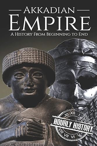 Akkadian Empire: A History From Beginning to End: 2