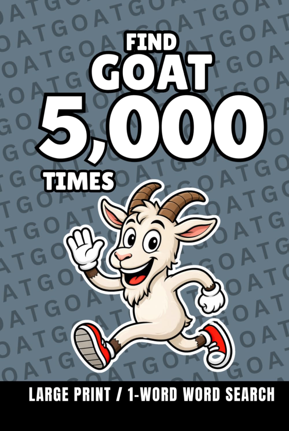 Find Goat 5,000 Times: 1-Word Word Search | Hard Puzzles for Adults | Large Print (1-Word Searches)