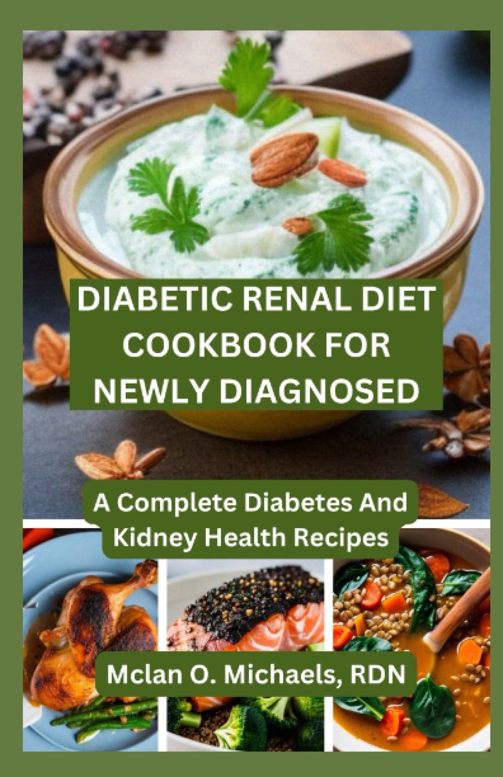 Diabetic Renal Diet Cookbook For Newly Diagnosed: A Complete Diabetes and Kidney Health Recipe
