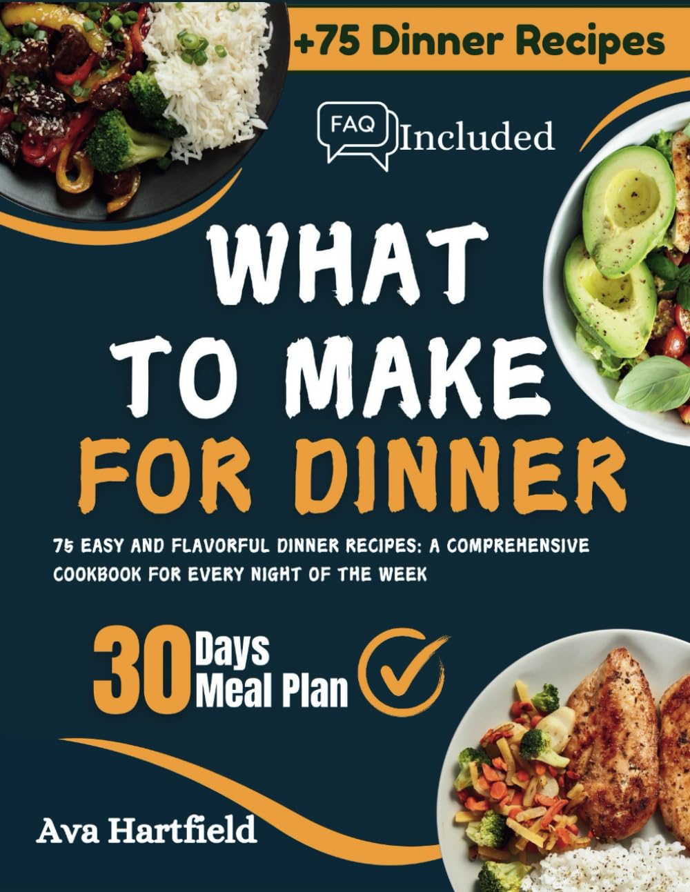 WHAT TO MAKE FOR DINNER: 75 Easy and Flavorful Dinner Recipes: A Comprehensive Cookbook for Every Night of the Week