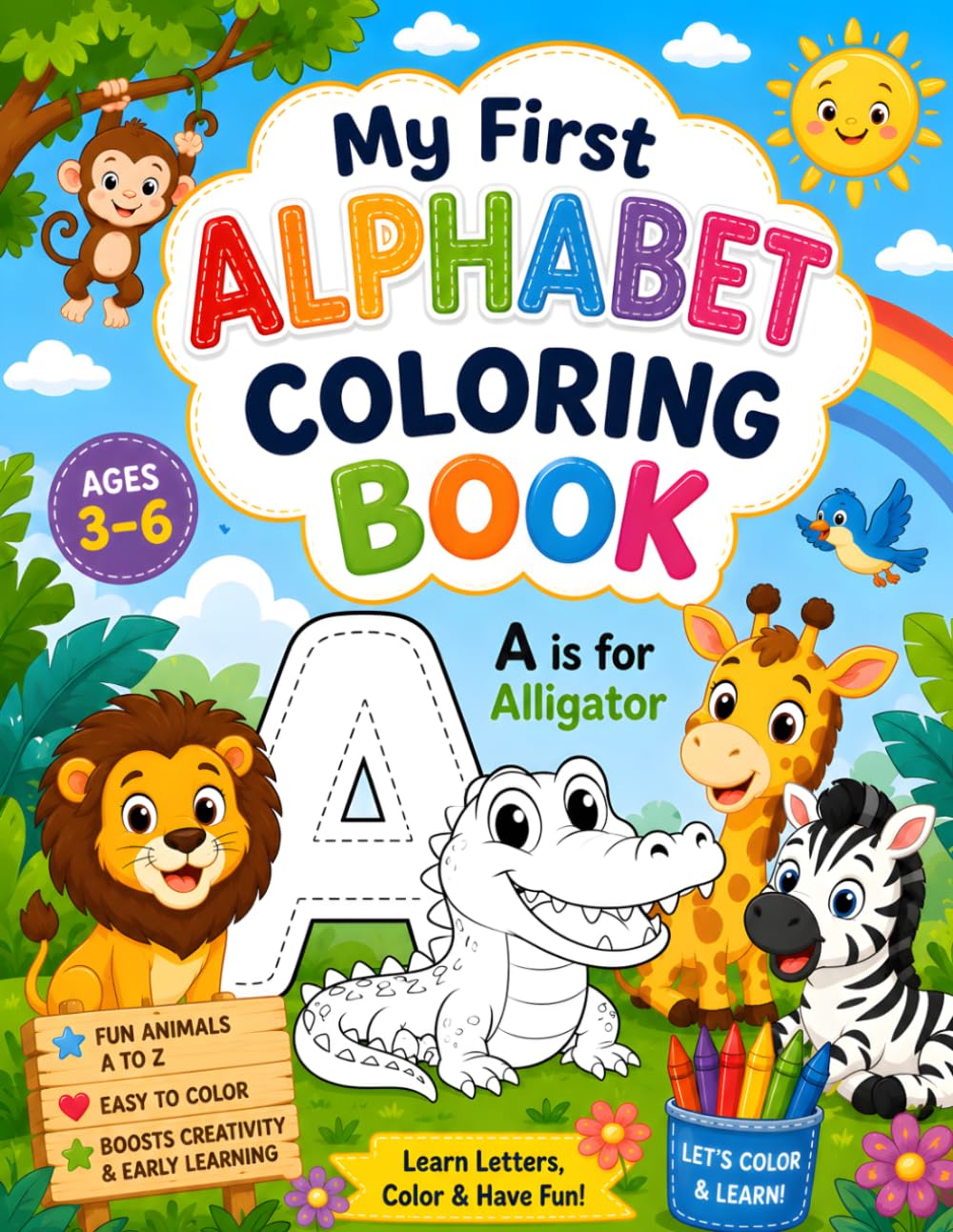 Color Your Way Through the Alphabet Age 3 to 6: Fun and Easy Alphabet Coloring Pages for Toddlers and Preschoolers Ages 3-6