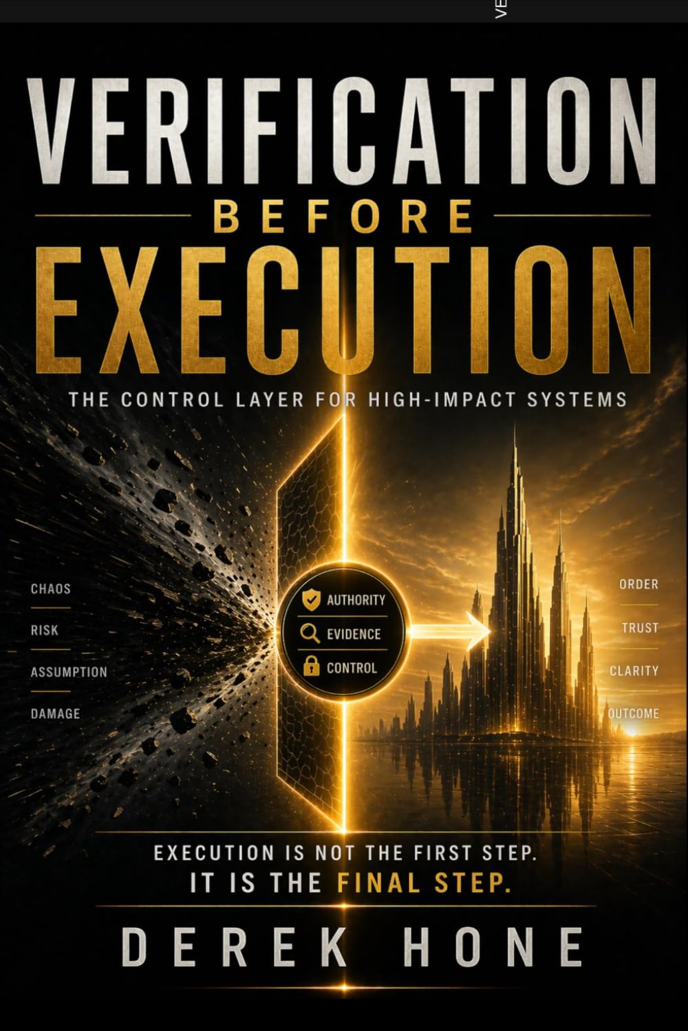Verification Before Execution: The Control Layer for High-Impact Systems (Proof-First Governance Series (Remnant Fieldworks Board-Ready Enterprise Line))