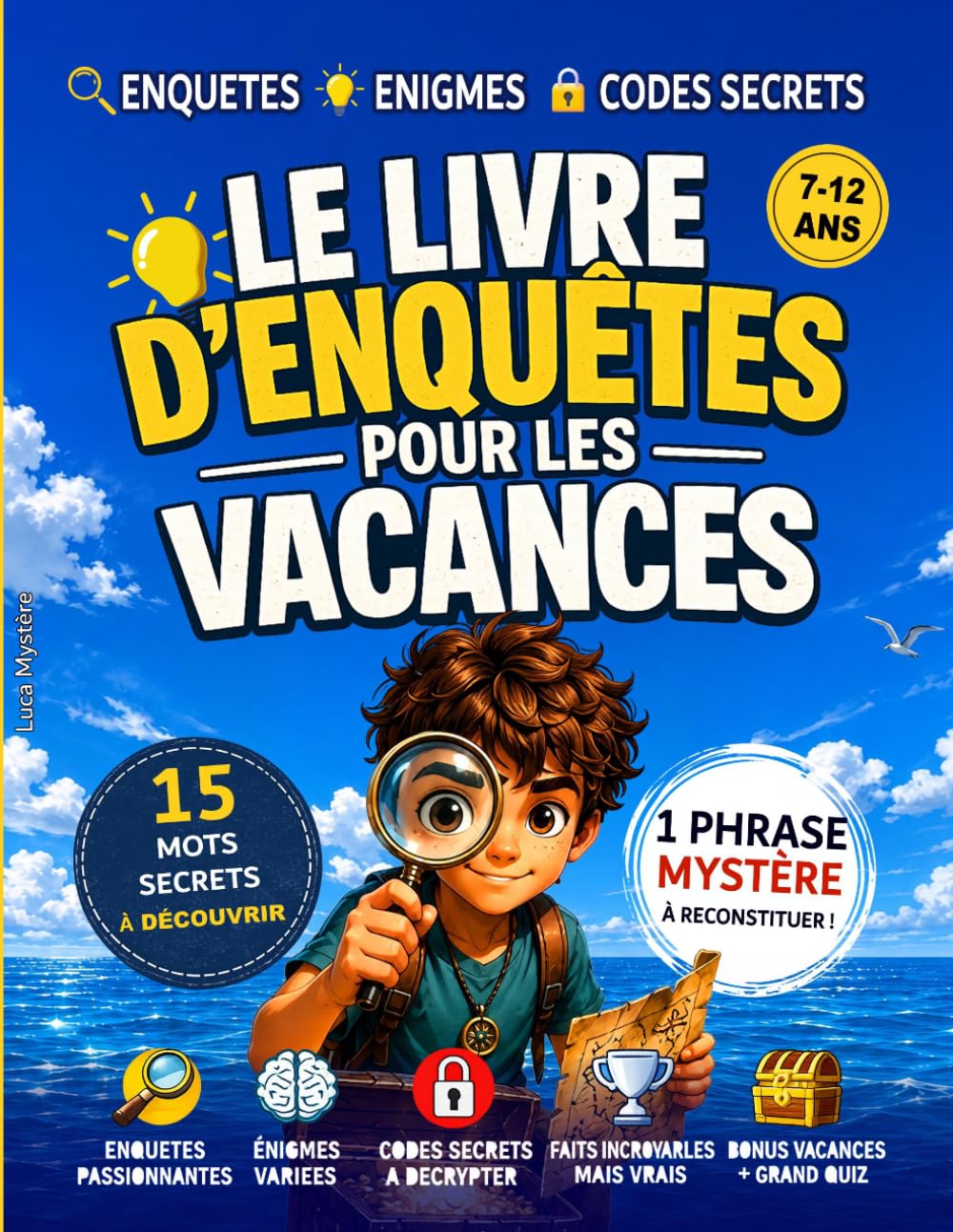 LE LIVRE D’ENQUÊTES POUR LES VACANCES: Énigmes, chasse au trésor, codes secrets et jeux de détective pour occuper les enfants de 7 à 12 ans pendant ... - cahier de vacances - livre énigme enfant