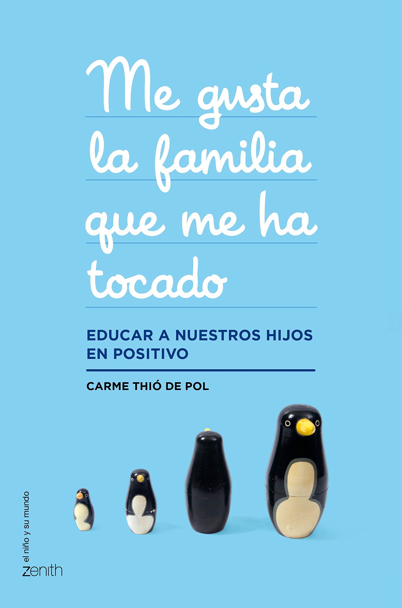 Me gusta la familia que me ha tocado: Educar a nuestros hijos en positivo (El Niño y su Mundo)