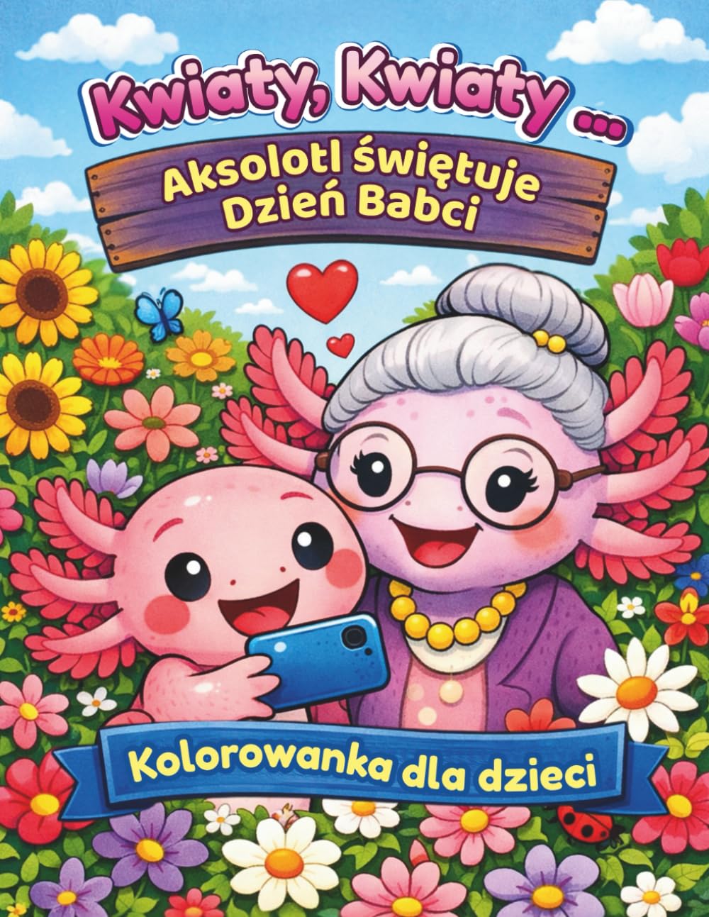 Kwiaty, Kwiaty ... Aksolotl Świętuje Dzień Babci, Kolorowanka dla Dzieci: Kolorowanka z tekstem - opowiada o sympatycznym aksolotlu uwielbiającym ... przeszkody i znajdującym złoty środek