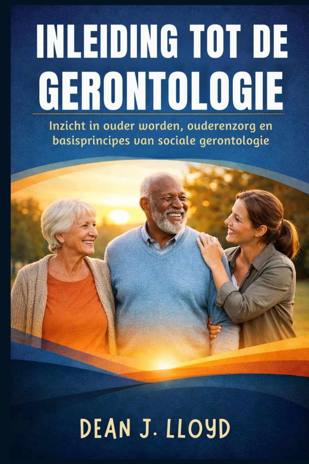 INLEIDING TOT DE GERONTOLOGIE: Inzicht in ouder worden, ouderenzorg en basisprincipes van sociale gerontologie