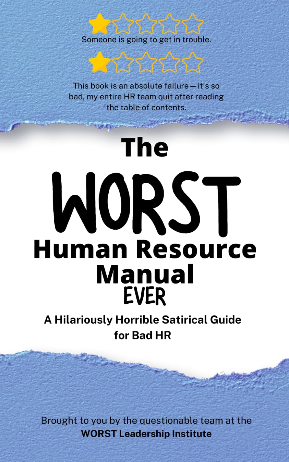 The WORST Human Resource Manual Ever: A Hilariously Horrible Satirical Guide for Bad HR (WORST Leadership Institute Library)