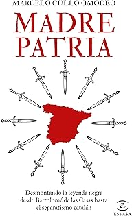 Madre patria: Desmontando la leyenda negra desde Bartolomé de las Casas hasta el separatismo catalán (NO FICCIÓN) (Spanish Edition)