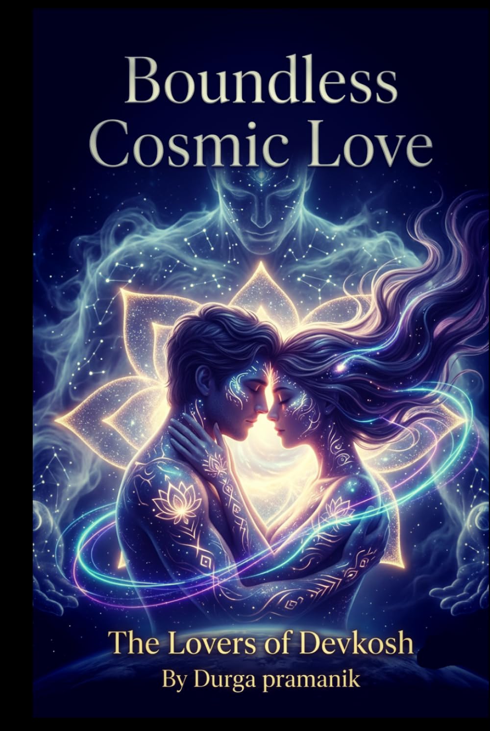 Boundless Cosmic Love: The Lovers of Devkosh: An Ethereal Sci-Fi Fantasy Romance of Mystical Powers and the Battle for Earth