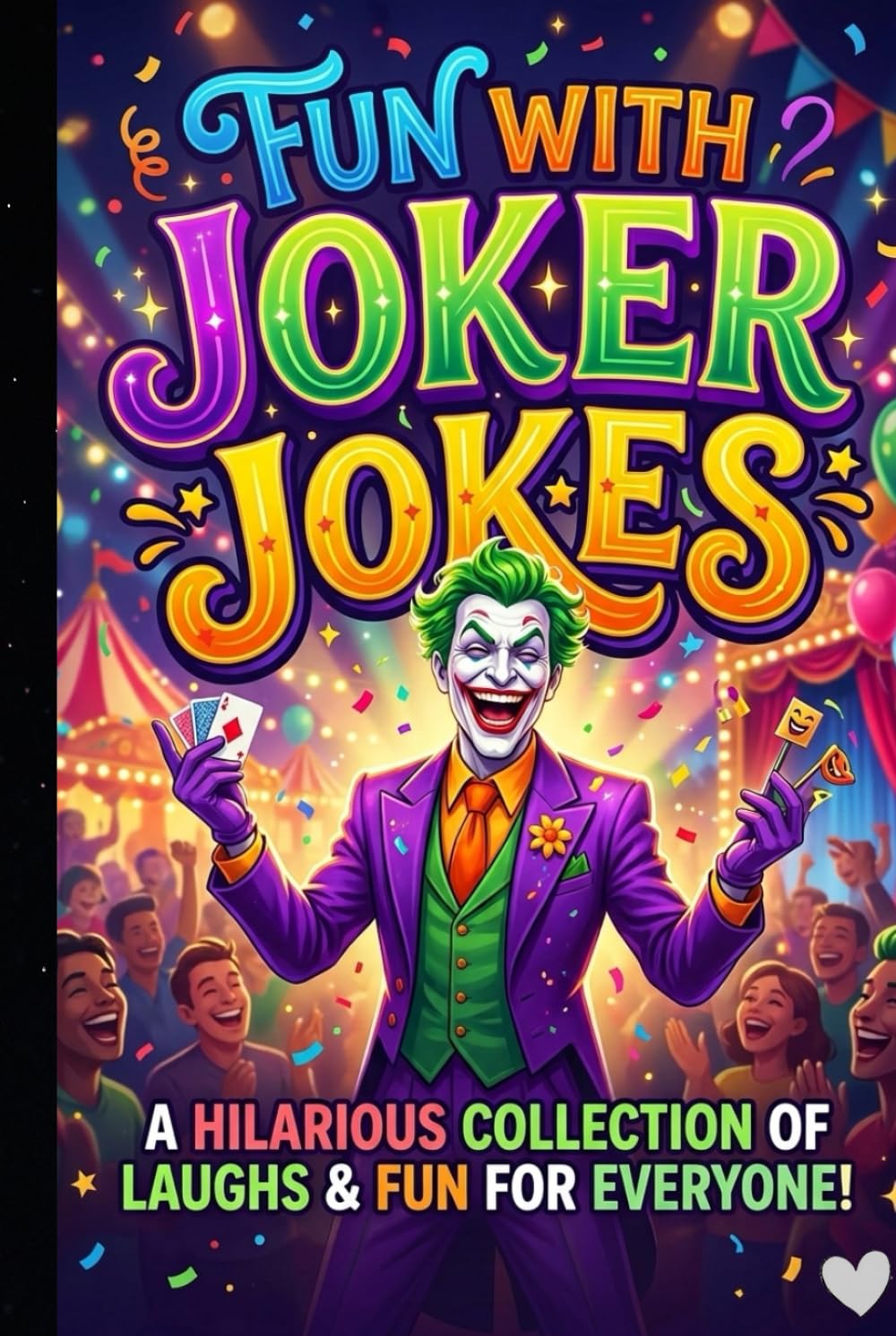 Fun With Joker Jokes: Hilarious Long Funny Stories, Silly Humor and Laugh-Out-Loud Comedy for Kids, Teens and Adults