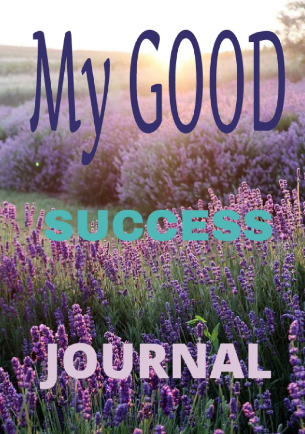 MY GOOD SUCCESS JOURNAL: NOTEBOOK & JOURNAL WITH GUIDED PROMPTS FOR GOAL, GRATITUDE AND GROWTH SETTING. MY GOOD SUCCESS JOURNAL: NOTEBOOK & JOURNAL WITH GUIDED PROMPTS FOR GOAL, GRATITUDE AND GROWTH SETTING.