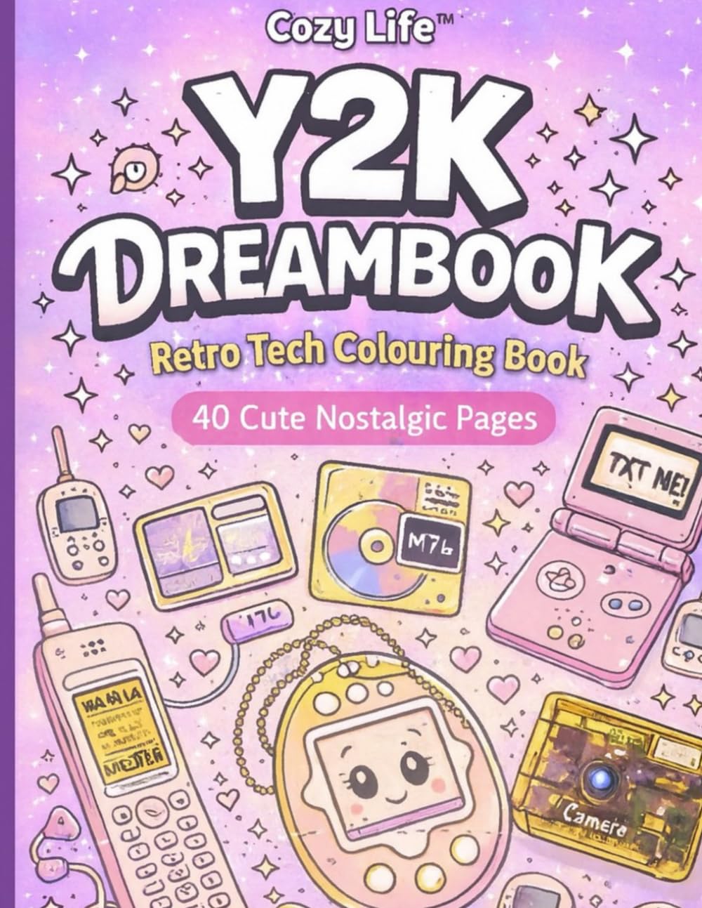 Y2K Dreambook: Cute Retro Tech Colouring Book: 40 Kawaii Designs Featuring Flip Phones, Tamagotchi, Gaming Consoles & Early Internet Aesthetic (Cozy Life™ Coloring Collection)