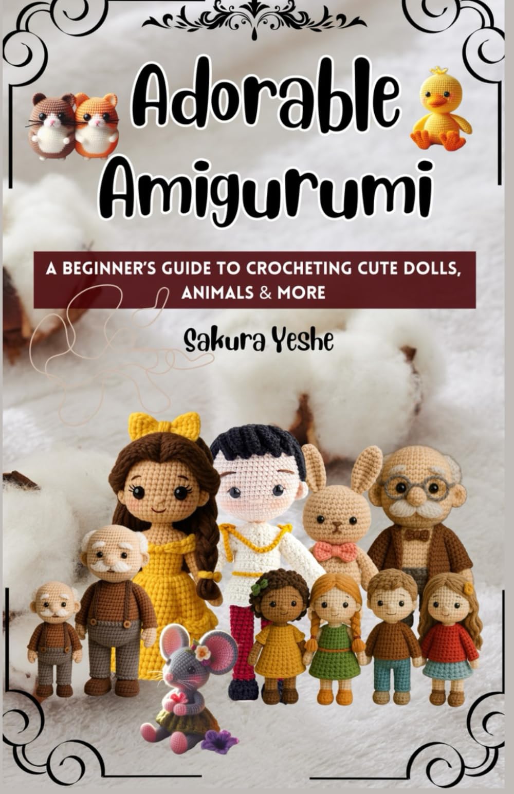 Adorable Amigurumi: A Beginner’s Guide to Crocheting Cute Dolls, Animals & More