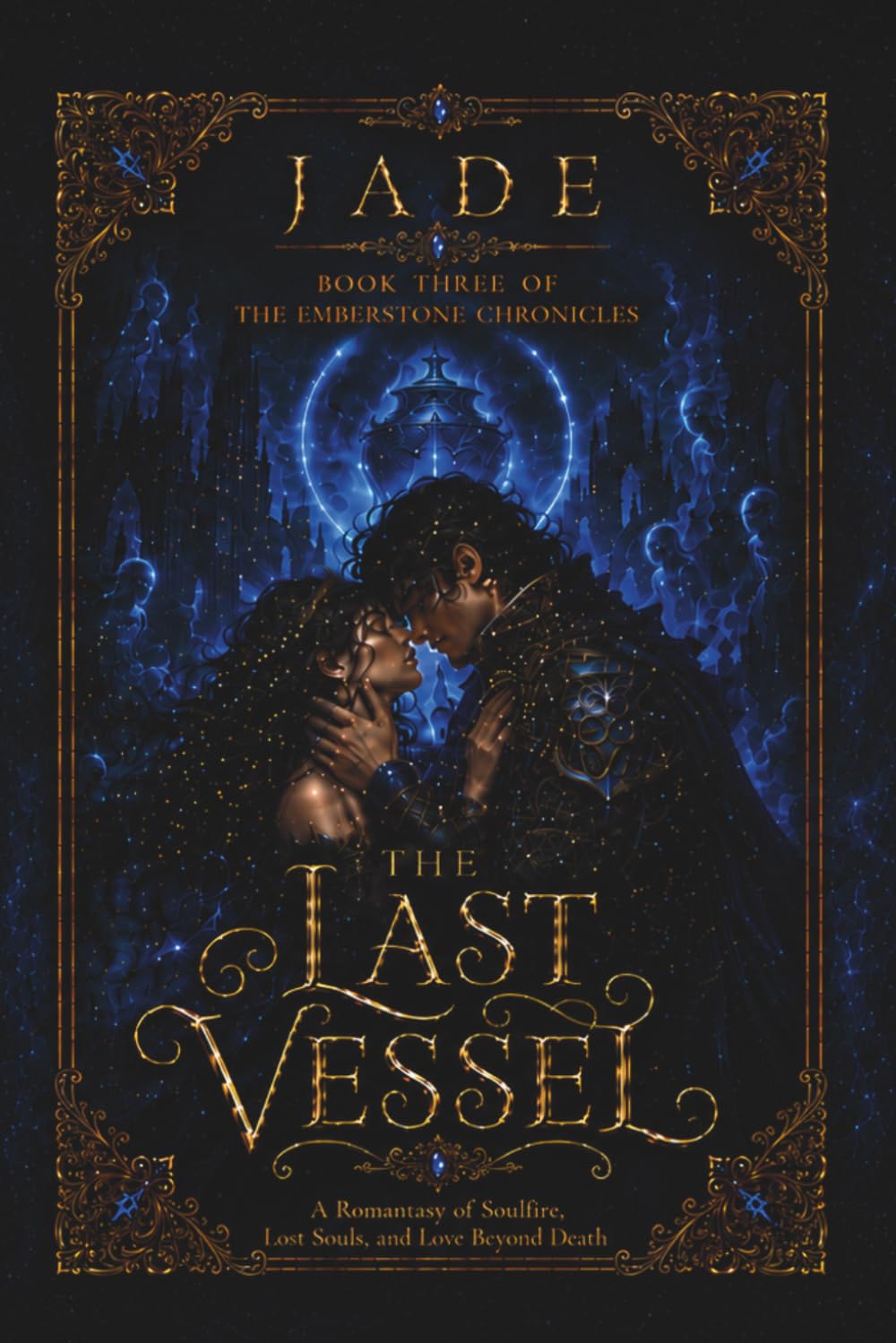THE LAST VESSEL: A Romantasy of Soulfire, Lost Souls, and Love Beyond Death (The Emberstone Chronicles)