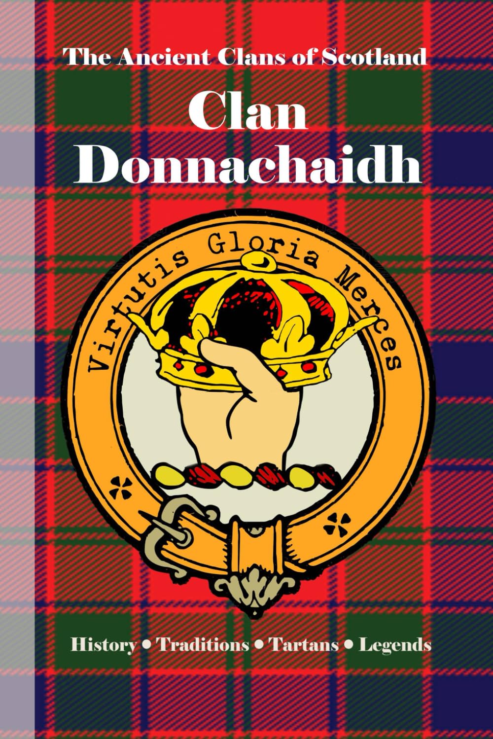 Clan Donnachaidh (Robertson): A Concise History of Scotland’s Clan of the Wolf, the Sword, and the Stone (The Ancient Clans of Scotland)