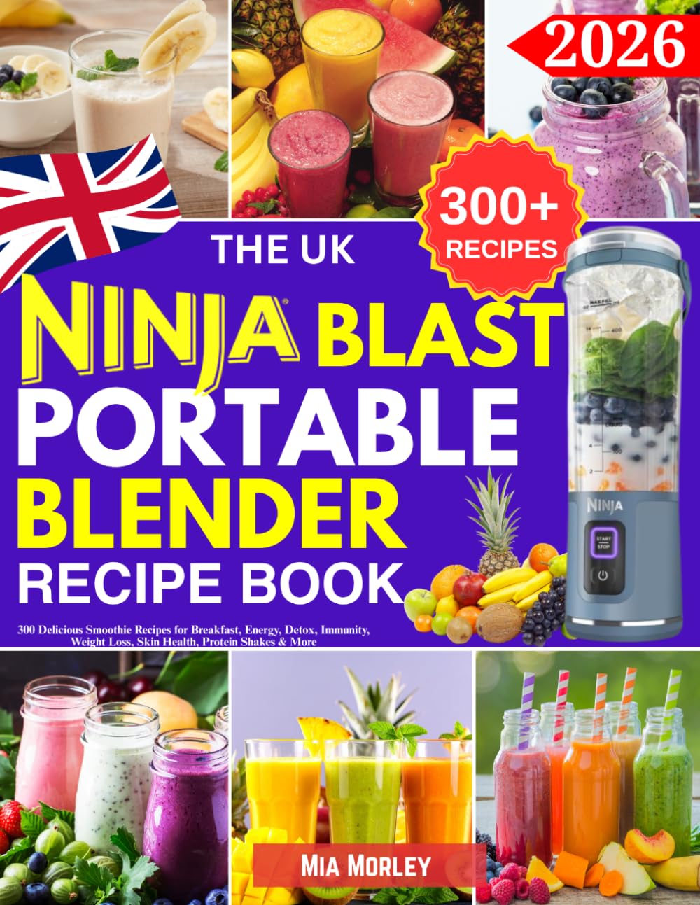 The UK Ninja Blast Portable Blender Recipe Book: 300 Delicious Smoothie Recipes for Breakfast, Energy, Detox, Immunity, Weight Loss, Skin Health, Protein Shakes & More