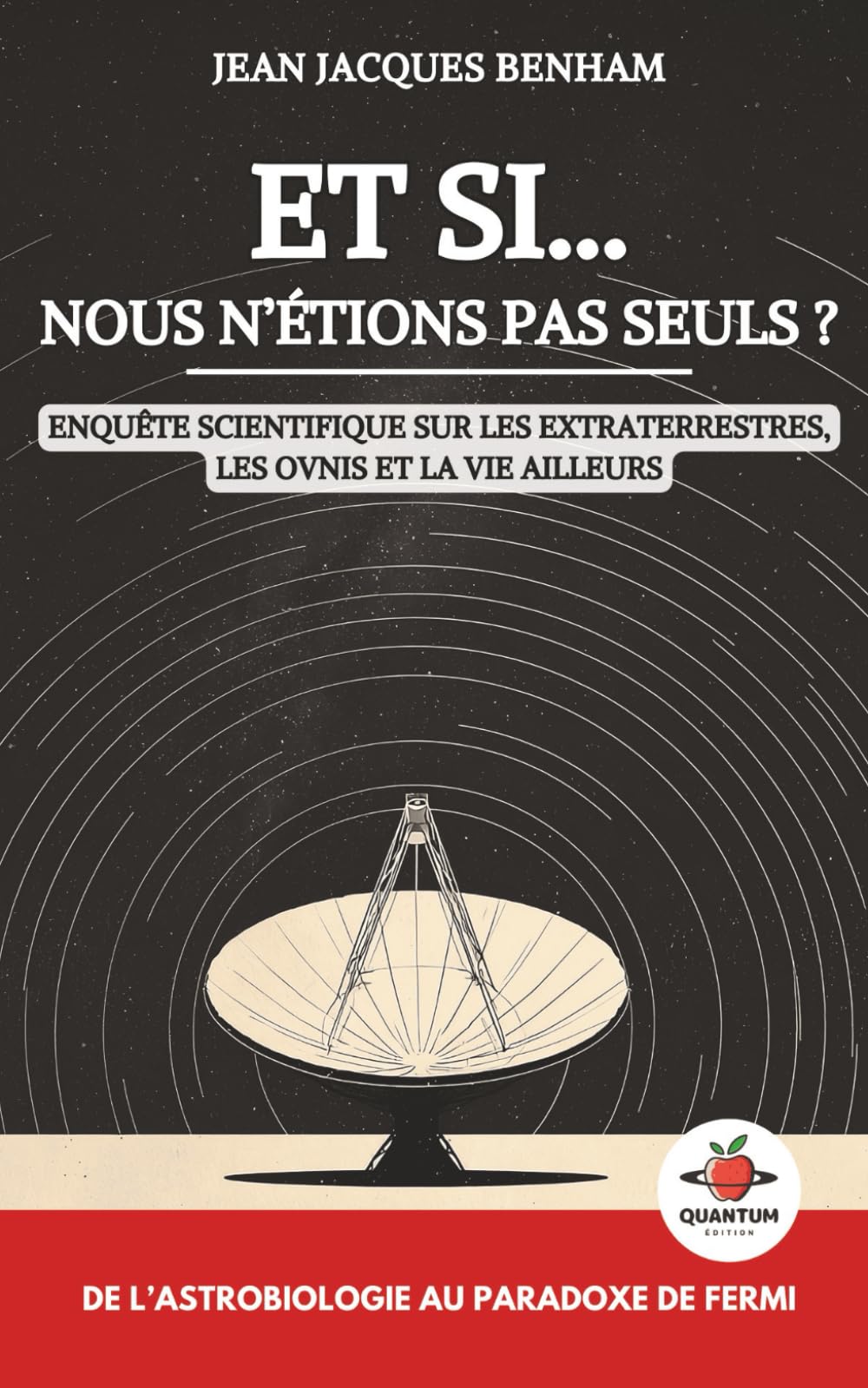 Et si nous n’étions pas seuls ?: Enquête scientifique sur les extraterrestres, les OVNIs et la vie ailleurs – De l’astrobiologie au paradoxe de Fermi
