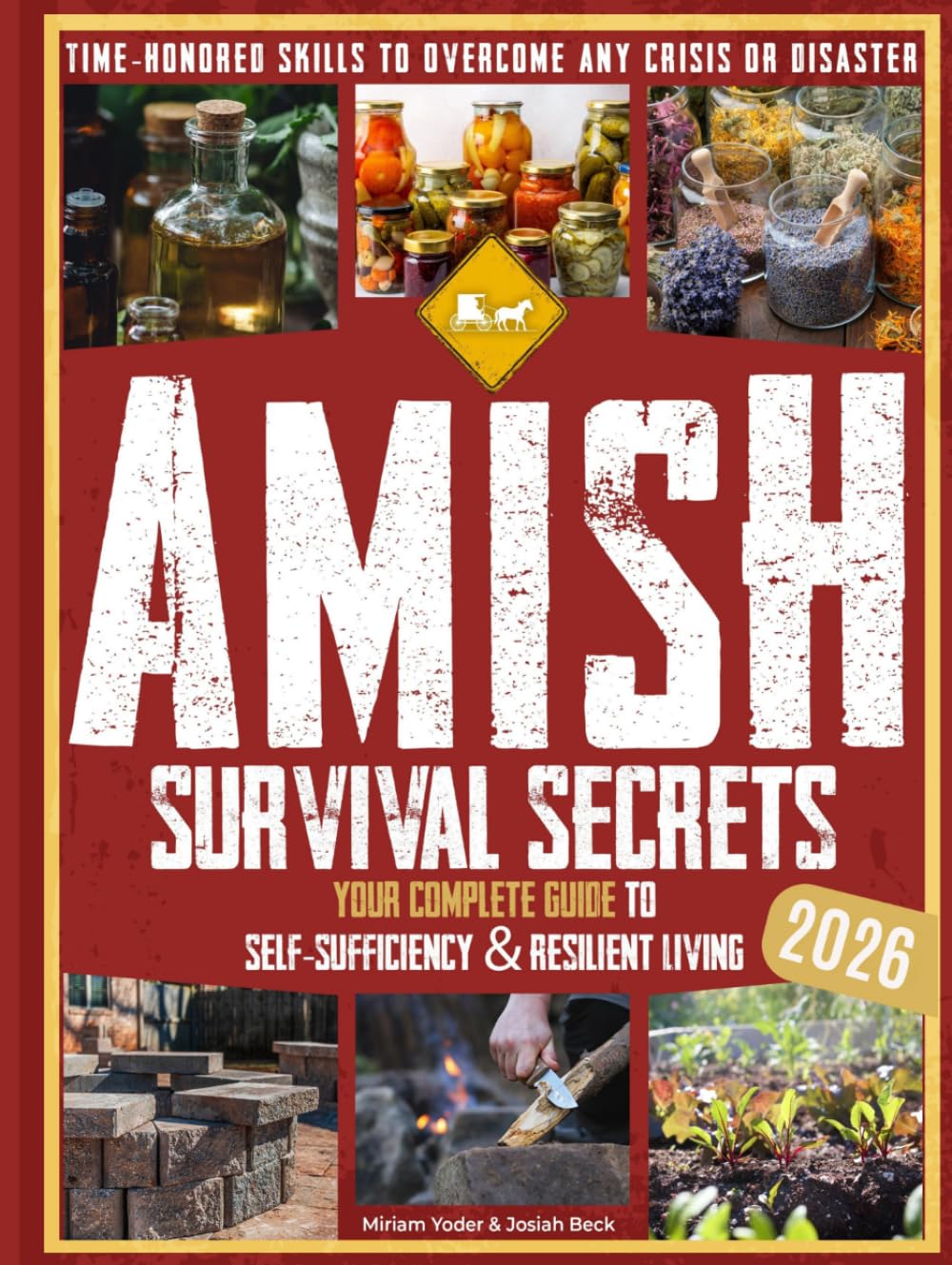 Amish Survival Secrets: Your Complete Guide to Self-Sufficiency & Resilient Living | Time-Honored Skills to Overcome Any Crisis or Disaster (The Amish Back-to-Basics Collection)