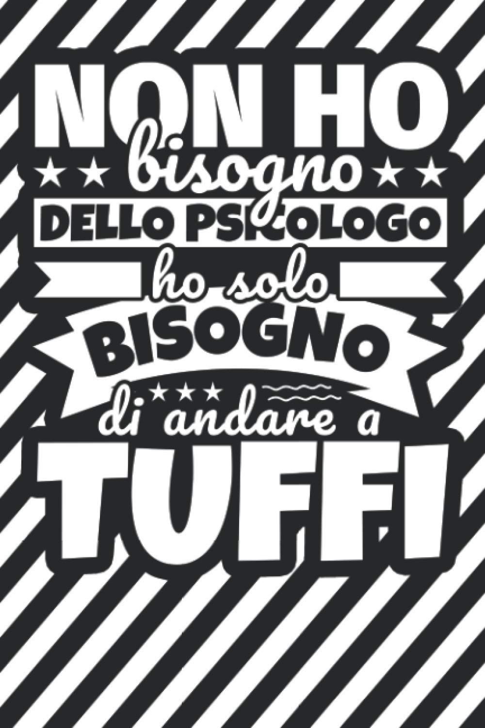 Taccuino foderato: Non ho bisogno dello psicologo ho solo bisogno di andare a TUFFI