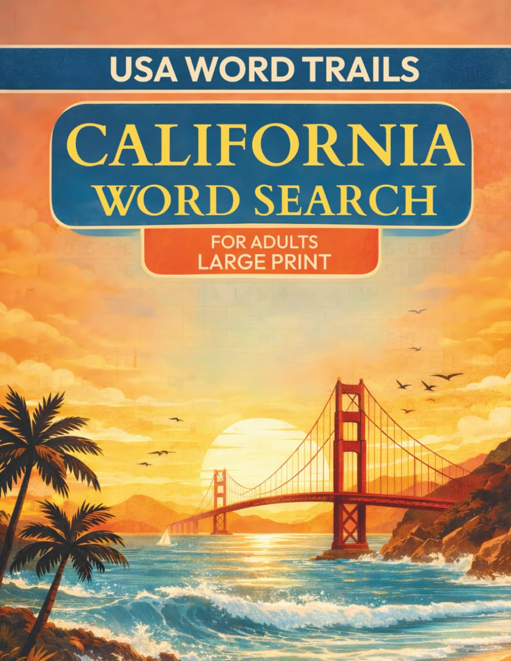 USA Word Trails California Word Search for Adults Large Print: 98 Themed Puzzles Featuring Cities National Parks Beaches Landmarks History and Hidden Gems of the Golden State