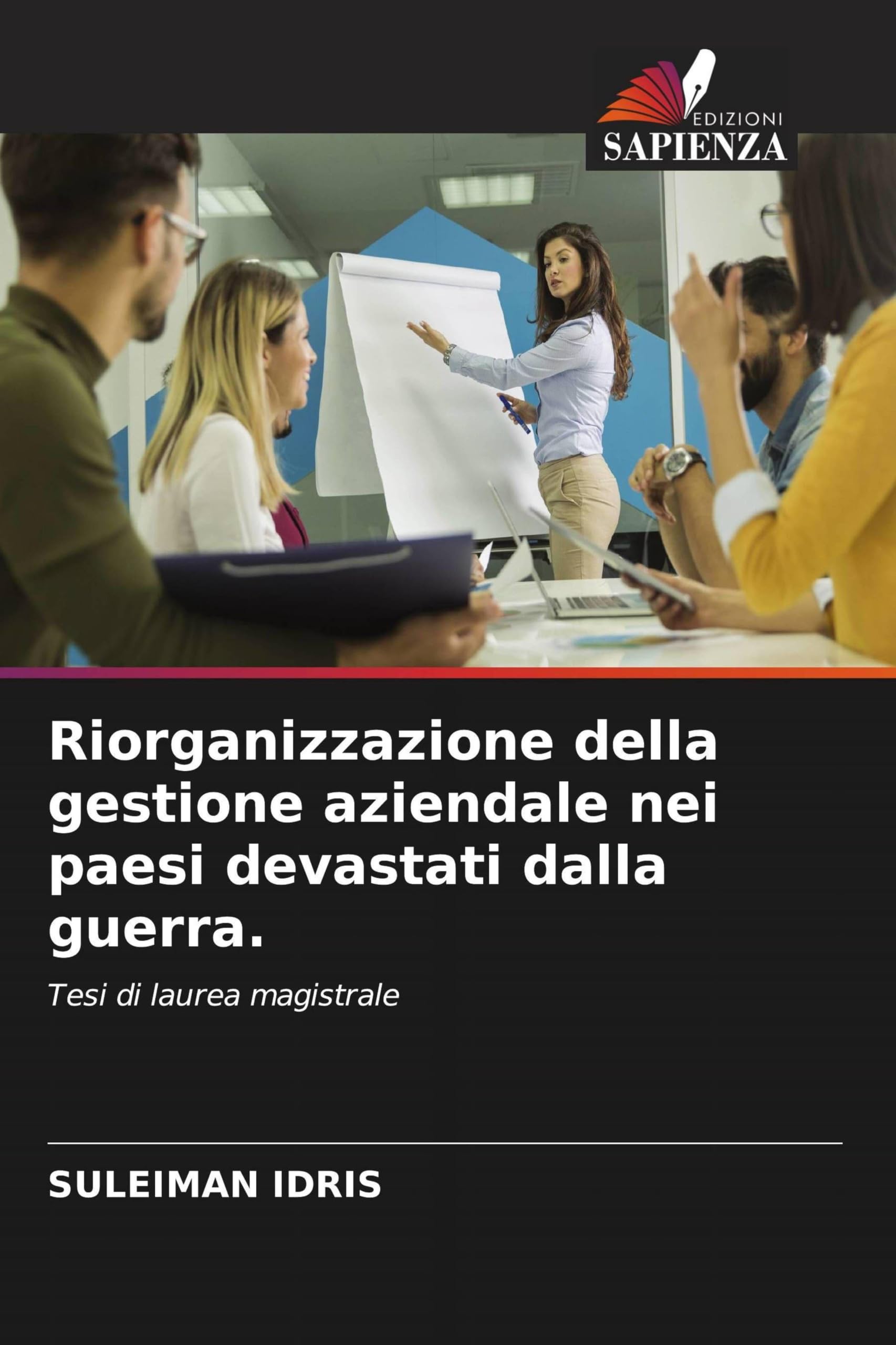 Riorganizzazione della gestione aziendale nei paesi devastati dalla guerra.: Tesi di laurea magistrale
