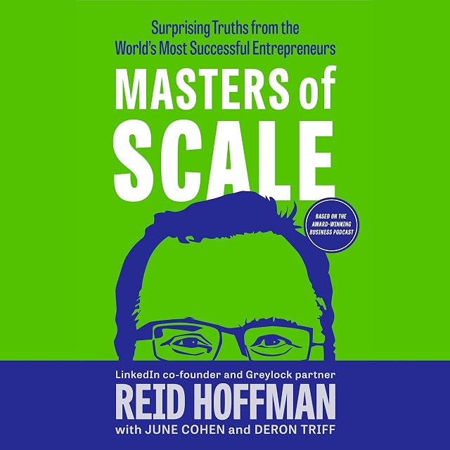 Masters of Scale Surprising Truths from the Worlds Most Successful Entrepreneurs