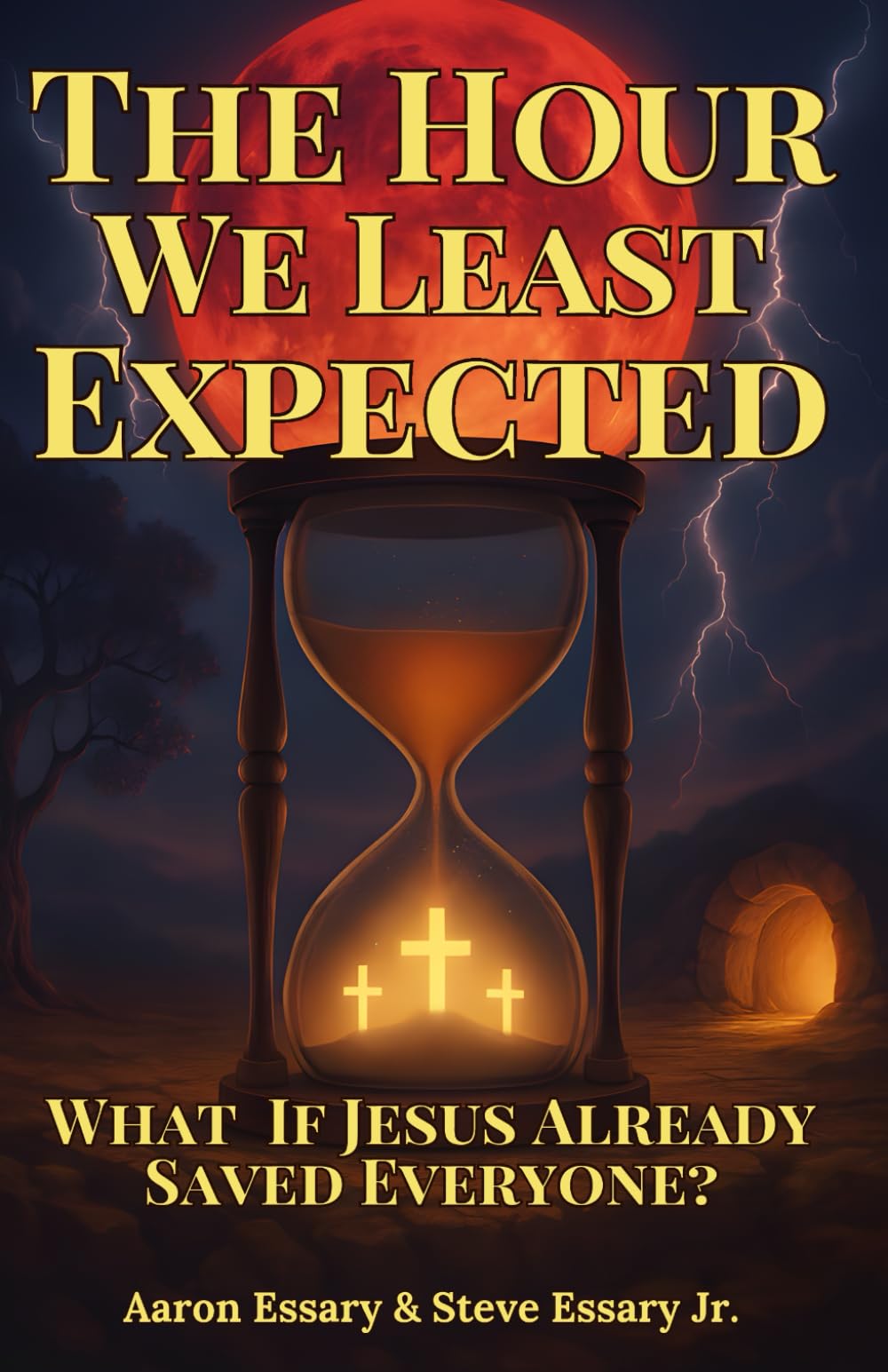 The Hour We Least Expected: What If Jesus Already Saved Everyone?