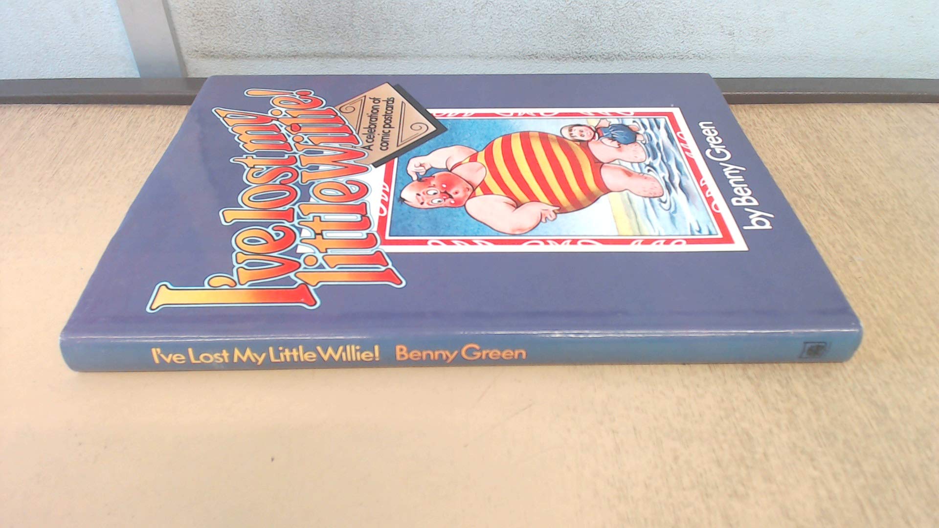 Buy I've Lost My Little Willie: A Celebration of Comic Postcards — BookShops.in