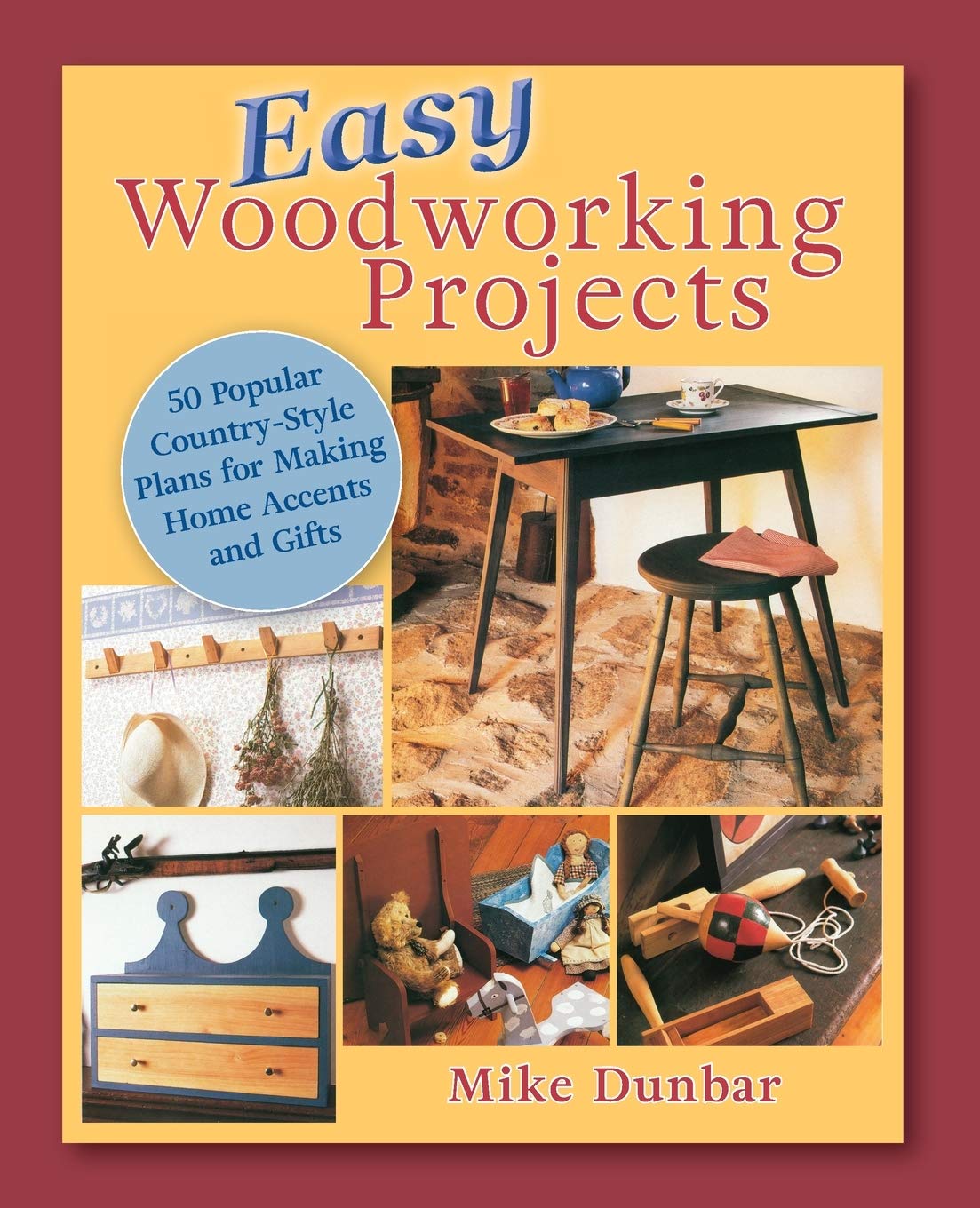 Easy Woodworking Projects: 50 Popular Country-Style Plans to Build for Home Accents, Gifts, or Sale