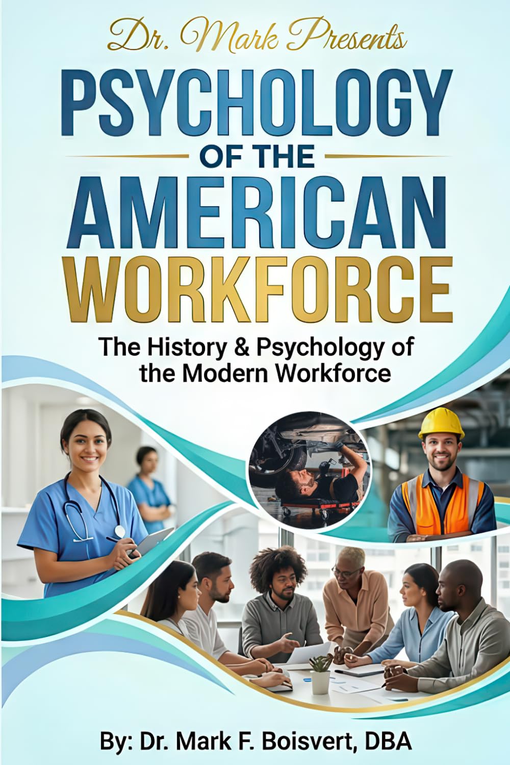 Psychology of the American Workforce: The History & Psychology of the Modern Workforce