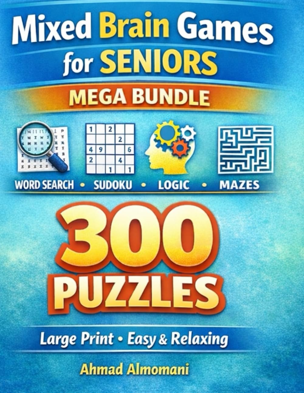 Mixed Brain Games for Seniors - MEGA BUNDLE: Large Print Puzzle Collection – Word Search, Sudoku, Mazes & Logic Games | 300 Easy & Relaxing Brain Exercises