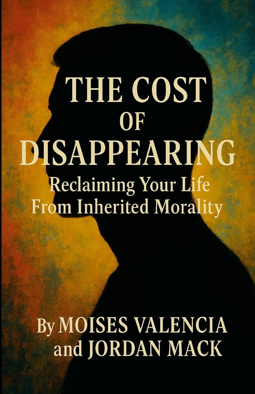The Cost of Disappearing: Reclaiming Your Life From Inherited Morality