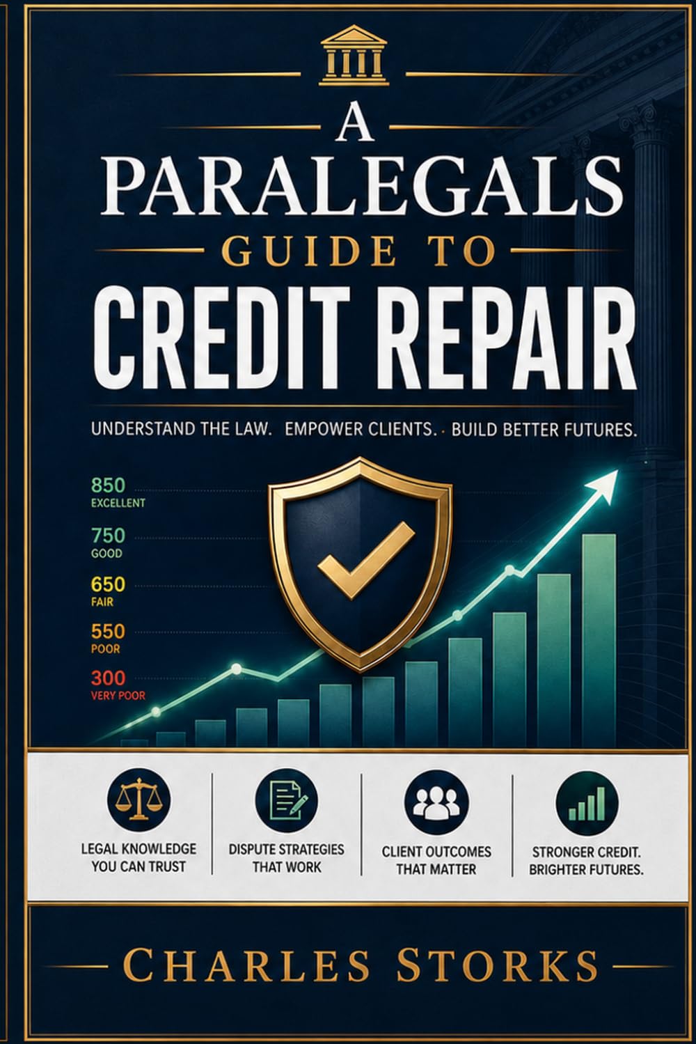 A Paralegals Guide to Credit Repair: Understand the Law. Empower Clients. Build Better Futures.