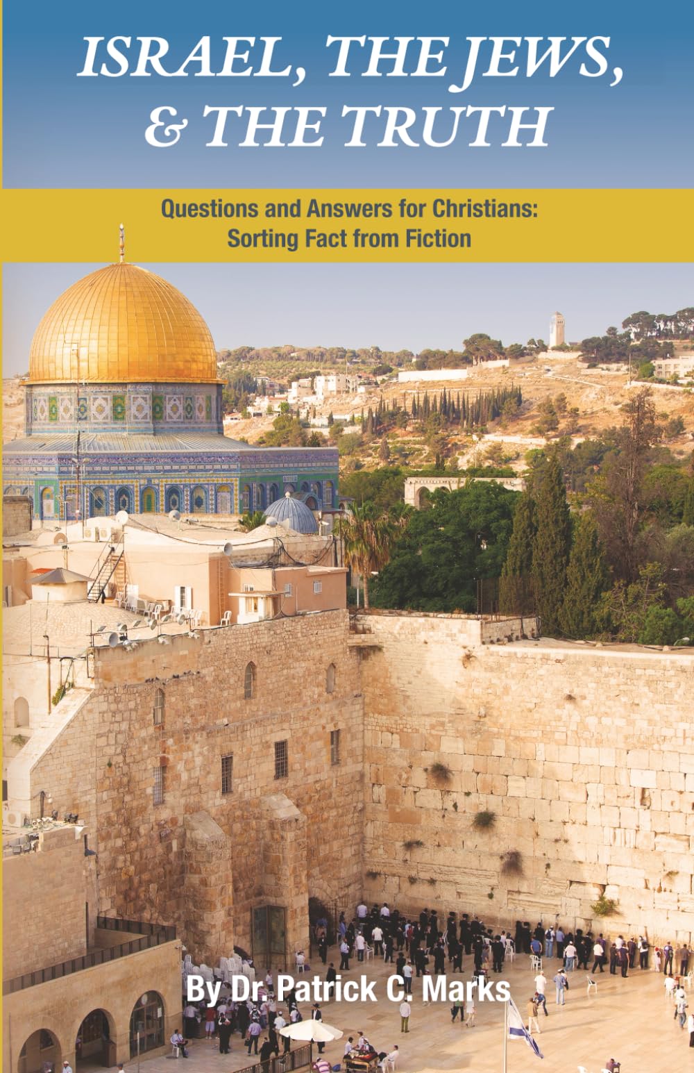 Israel, The Jews, & The Truth!: Questions and Answers for Christians: Sorting Fact from Fiction