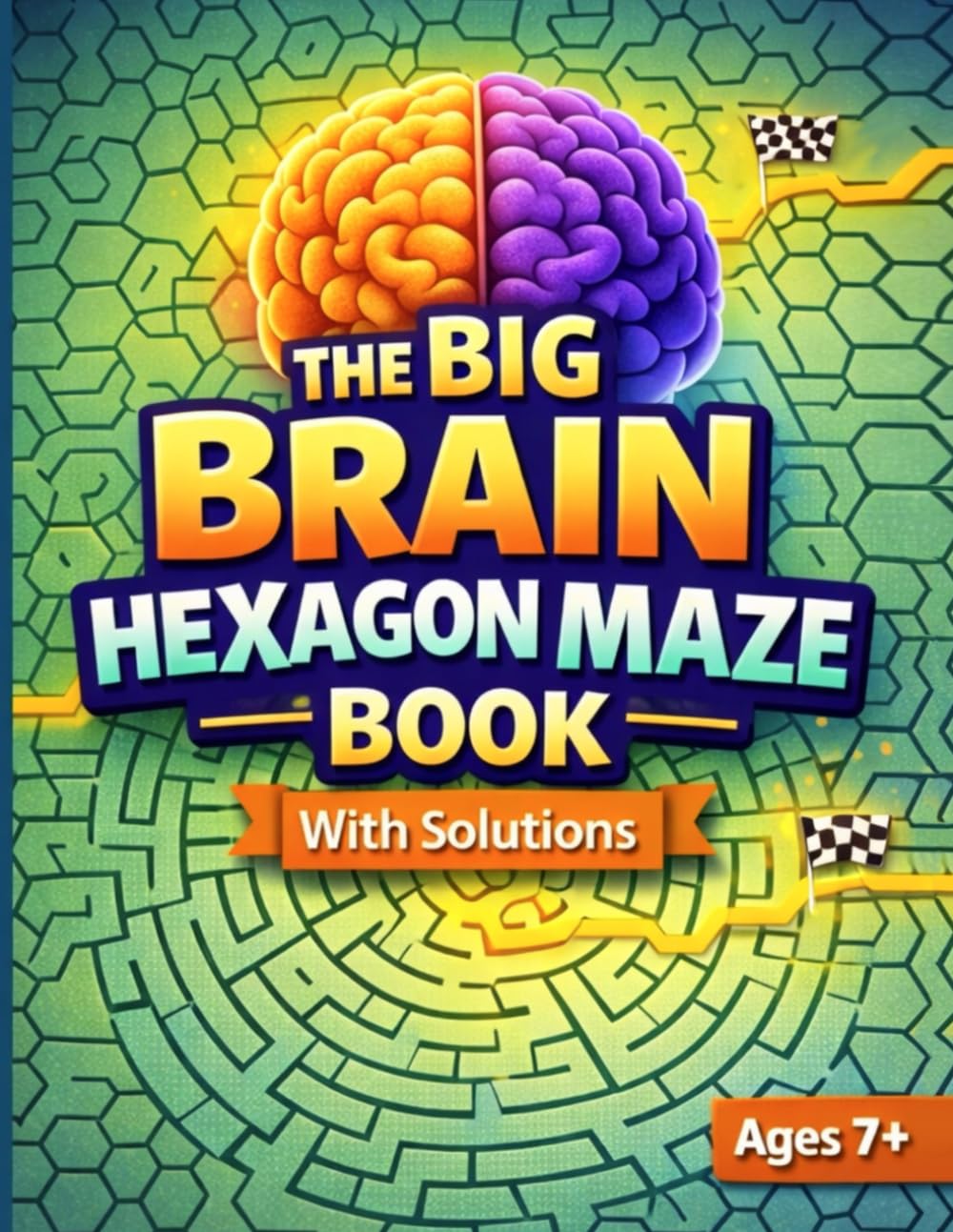 The Big Brain Hexagon Maze Book: Advanced Mazes for Kids and Teens : Challenging Hexagon-Style Puzzles with Solutions (The Big Brain Series)