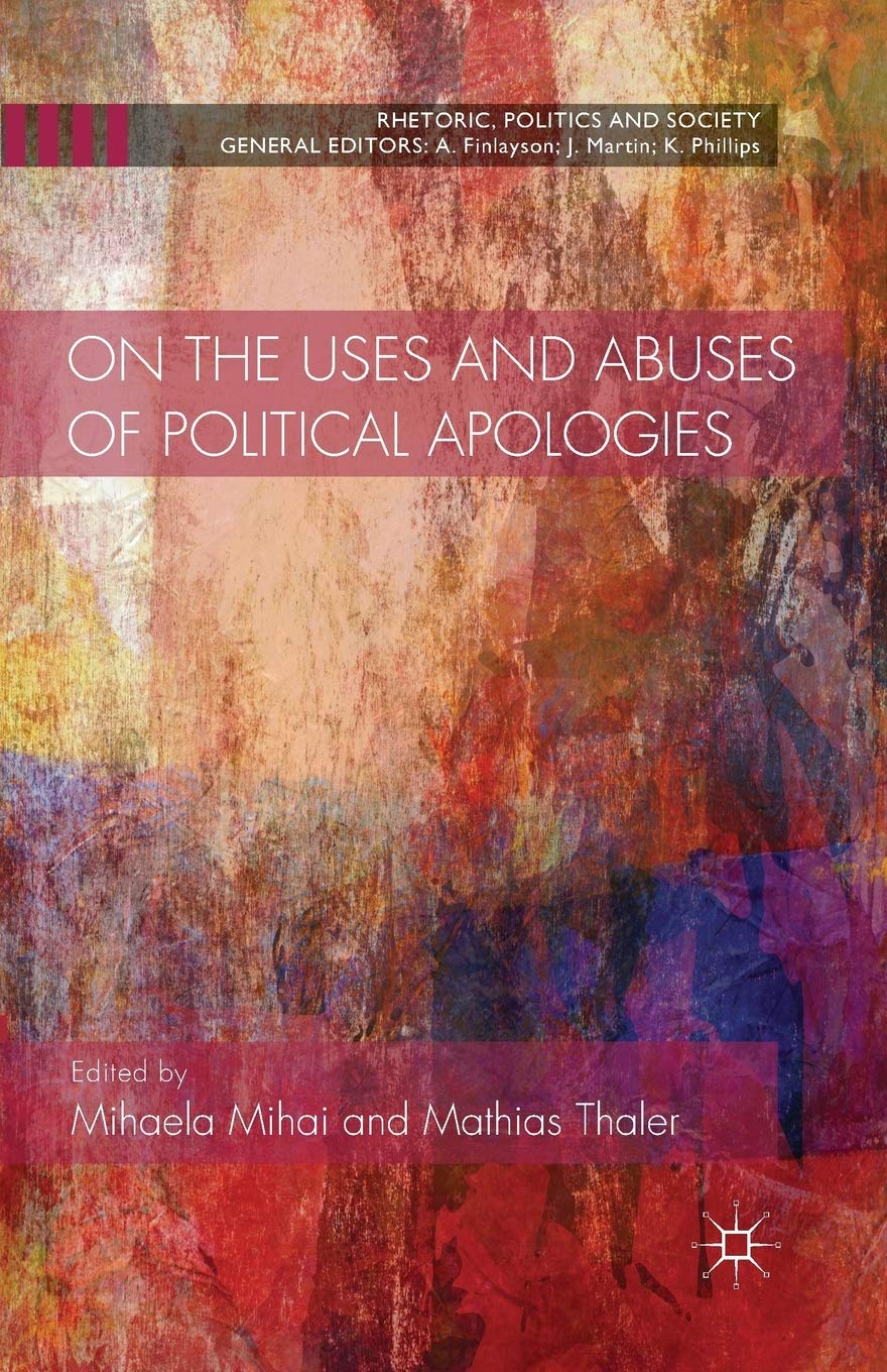 On the Uses and Abuses of Political Apologies (Rhetoric, Politics and Society)