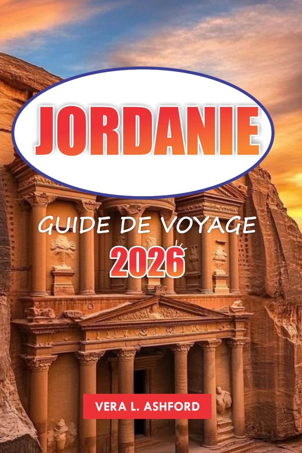 Jordanie Guide De Voyage 2026: Explorez les merveilles de Petra, du Wadi Rum et de la mer Morte, des sites historiques au cœur du Moyen-Orient