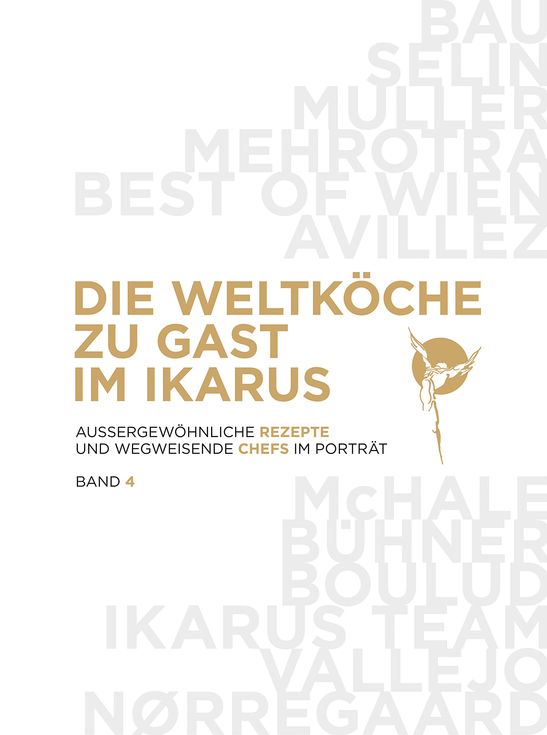 Die Weltköche zu Gast im Ikarus: Aussergewöhnliche Rezepte und wegweisende Chefs im Portrait: Band 4