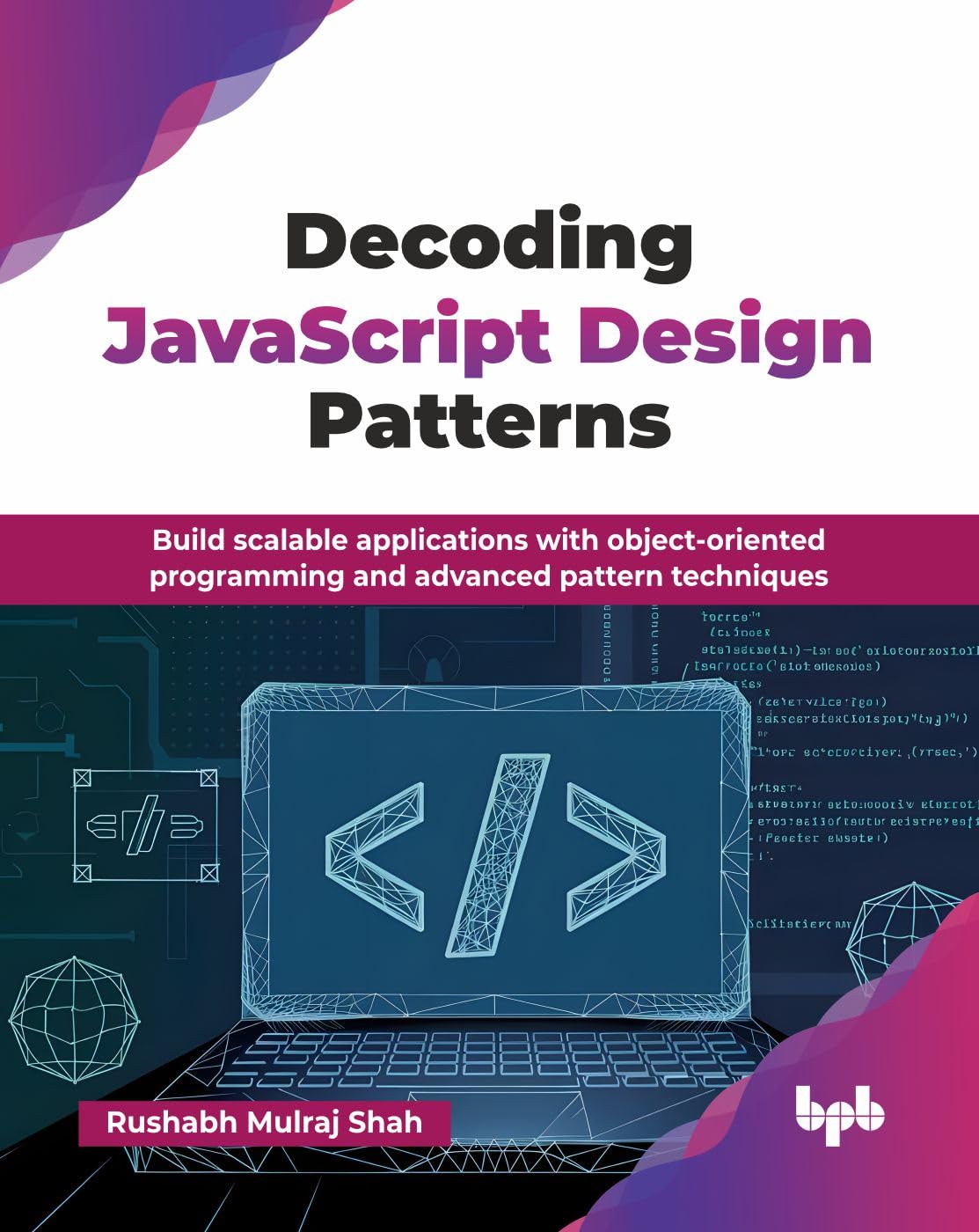 Decoding JavaScript Design Patterns: Build scalable applications with object-oriented programming and advanced pattern techniques (English Edition)