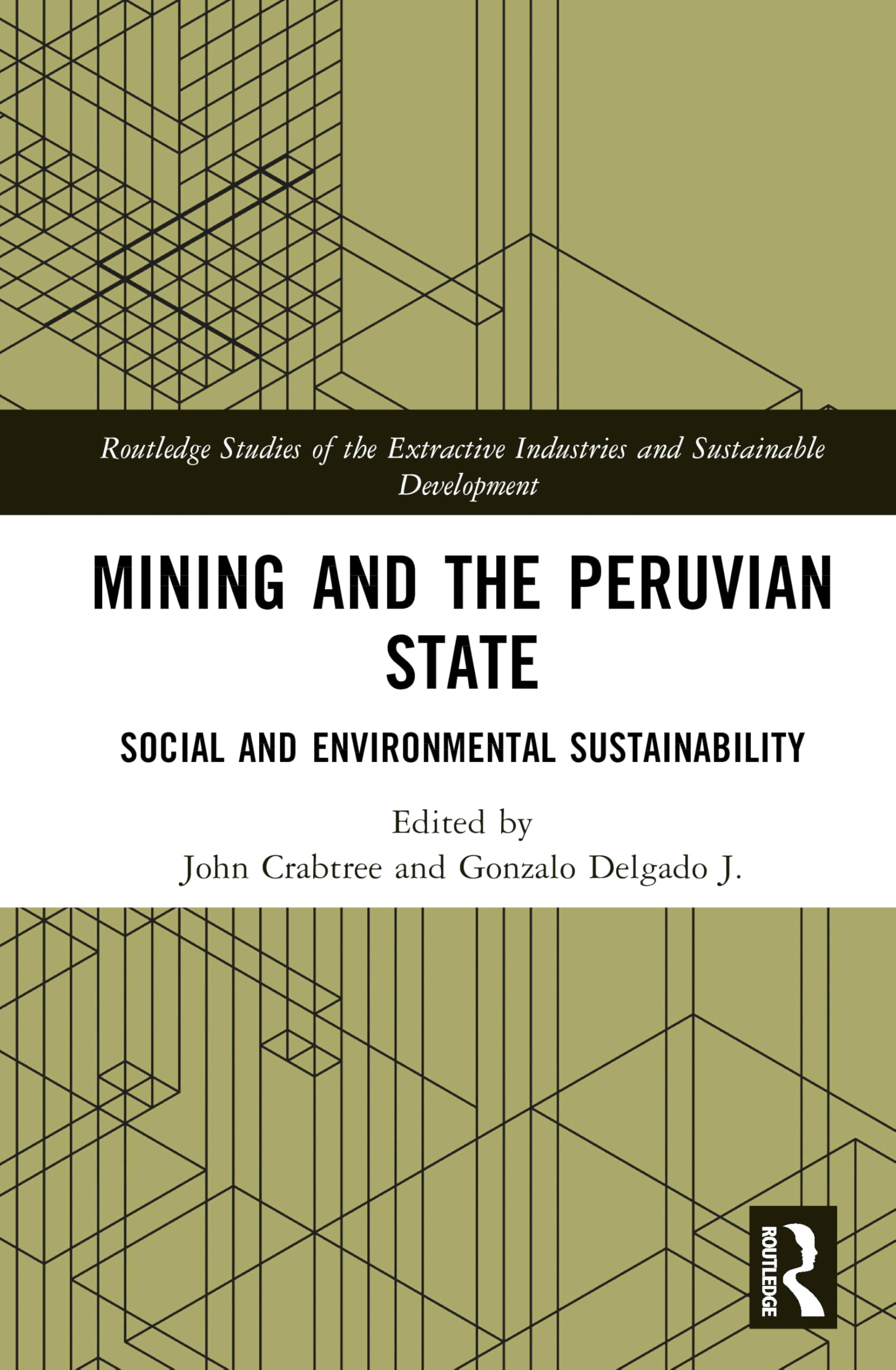 Mining and the Peruvian State: Social and Environmental Sustainability (Routledge Studies of the Extractive Industries and Sustainable Development)